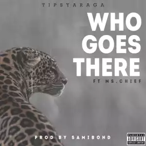 Tipsy Araga - Who Goes There ft. Ms Chief
