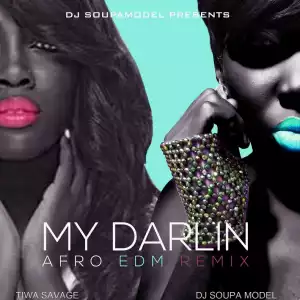 Tiwa Savage - My Darlin (Afro EDM Remix) Prod. by DJ Soupamodel