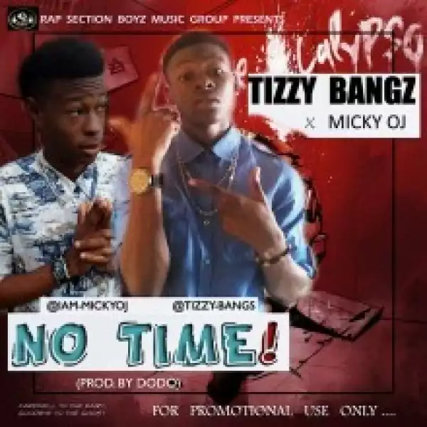 Tizzybangz - No Time Ft. Micky OJ
