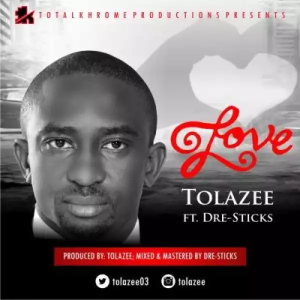 Tolazee - Love ft. Dre-Sticks