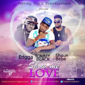 Tommy Black - Show Me Love Ft. Erigga & Shuunbebe