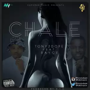 Tony2Dope - Chale  ft. Rayce