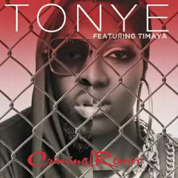 Tonye - Criminal (Remix) ft Timaya