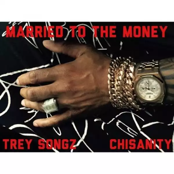 Trey Songz - Married To The Money Ft. Chisanity