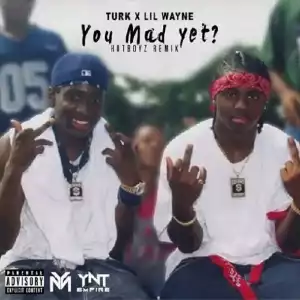 Turk - You Mad Yet (Remix) Ft. Lil Wayne