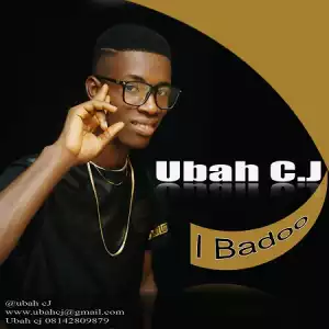 Ubah C.J - I Badoo (Prod. By Blacknote)