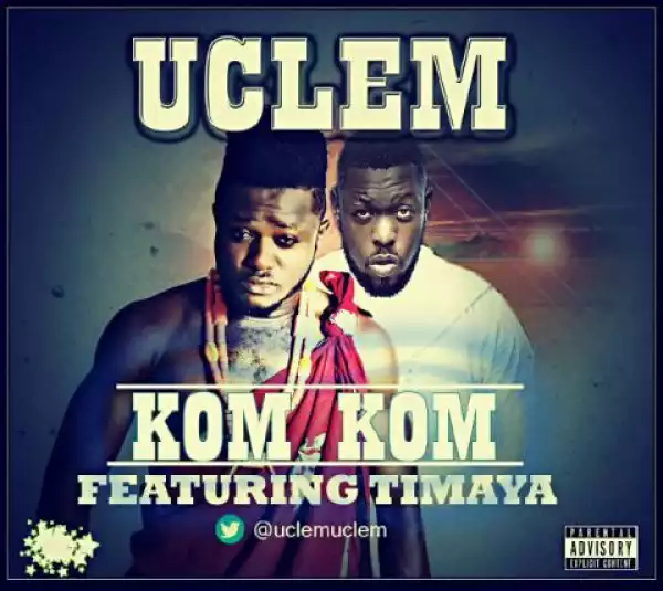 Uclem - Kom Kom ft Timaya (@uclemuclem)