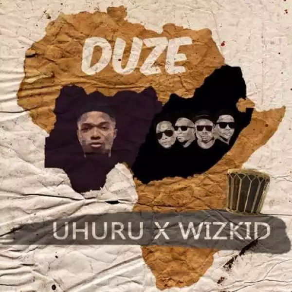 Uhuru - Duze ft Wizkid