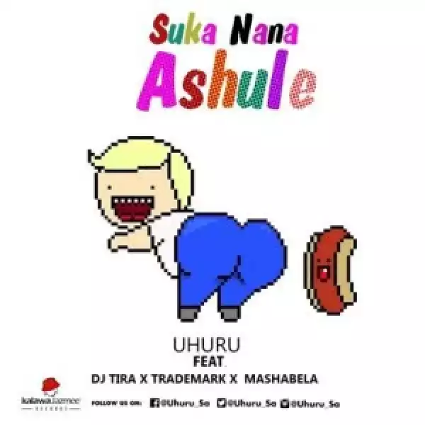 Uhuru - Saka Nana (Ashule) Ft. DJ Tira, TradeMark & Mashabela