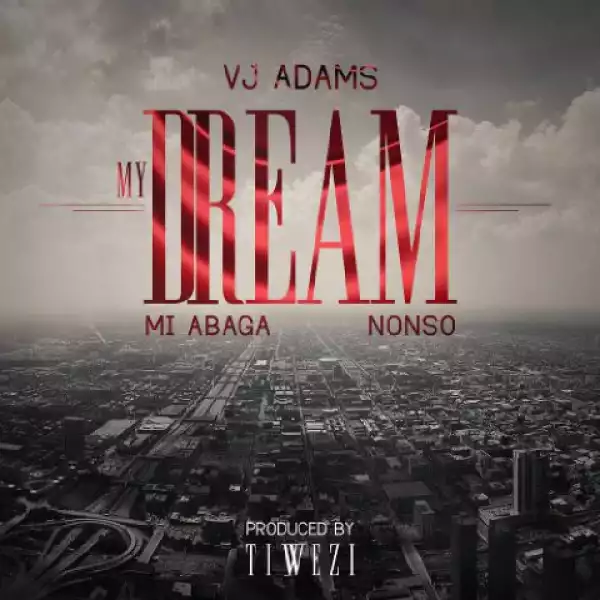 VJ Adams - My Dream Ft. Nonso & M.I Abaga