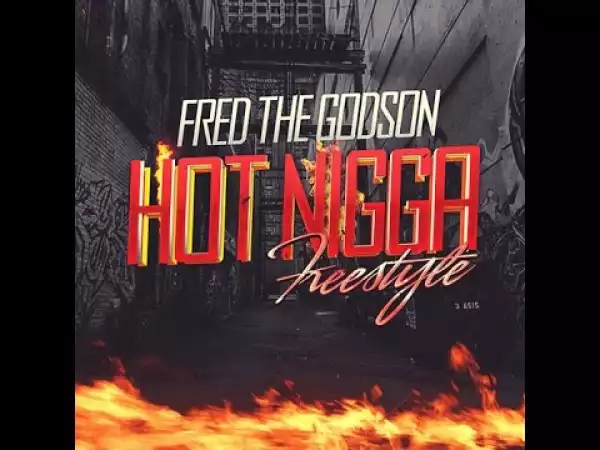 Video: Fred The Godson - Hot Nigga Freestyle