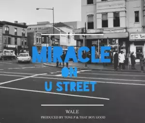 Wale - Miracle On U Street (Produced by Tone P & That Boy Good)