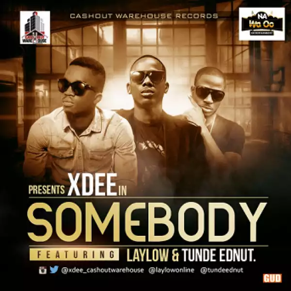 XDee - Somebody Ft. LayLow & Tunde Ednut
