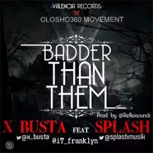 X-Busta - Badder Than Them ft Splash