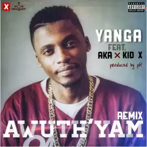 Yanga - Awuthi Yam (Remix) ft. KiD X & AKA