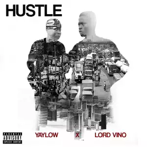 Yaylow - Hustle Ft. Lord Vino