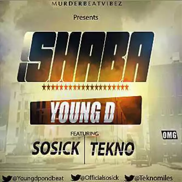 Young D - Shaba (Ft. Tekno & Sossick)