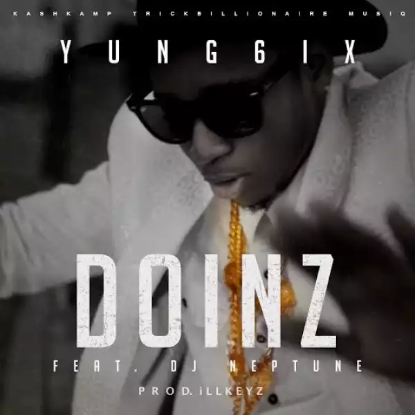 Yung6ix - DOINZ ft. Dj Neptune (prod. iLLKeyz)