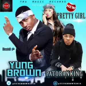 Yung Brown - Pretty Girl Ft. Patoranking (Prod. by Young D)