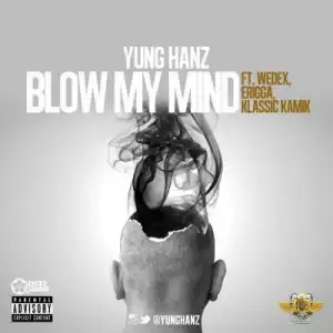 Yung Hanz - Blow My Mind ft. Wedex, Klassik Kamik & Erigga