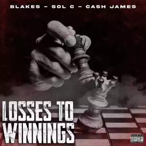 Blakes Ft. Sol C & Cash James – Losses To Winnings