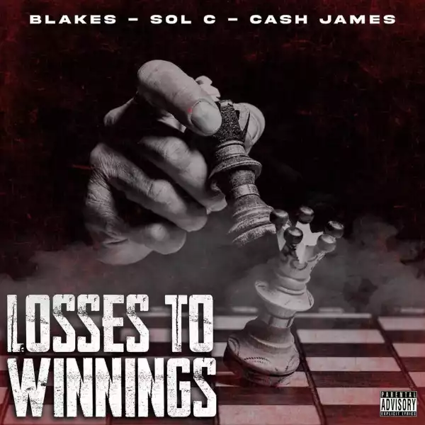 Blakes Ft. Sol C & Cash James – Losses To Winnings