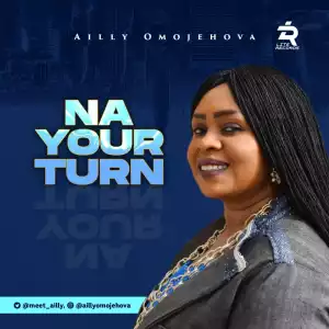 Ailly Omojehova – Na Your Turn