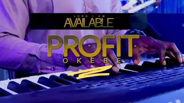 Profit Okebe – Lord I’m Available (Video)