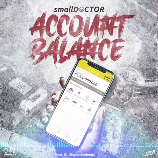 Small Doctor – Account Balance (Prod. by 2TBeatz)