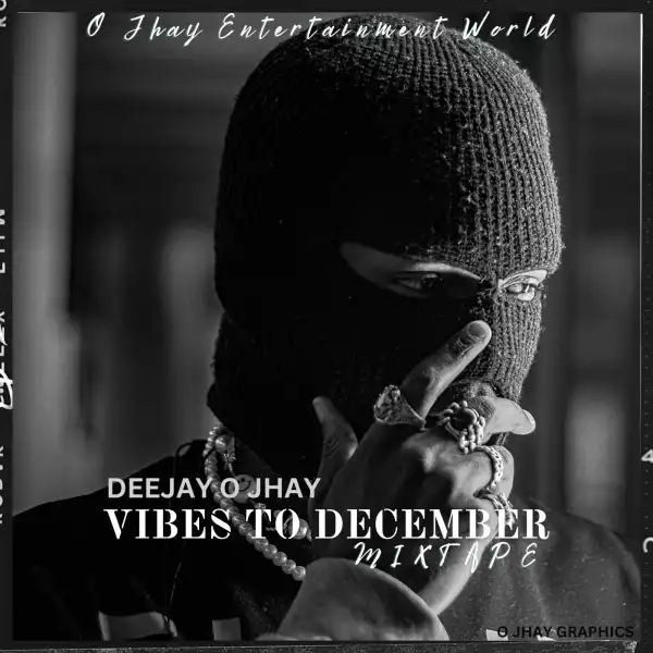 Deejay O Jhay – Vibes To December Mix