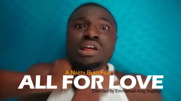 Nasty Blaq - All For Love (Comedy Video)