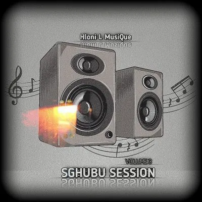 Hloni L MusiQue – Sghubu Session Volume 3