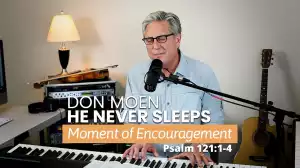 Don Moen – He Never Sleeps (Psalms 121 – Moment of Encouragement) (Music Video)