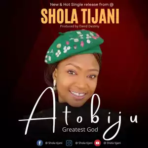 Shola Tijani – Atobiju (Greatest God)