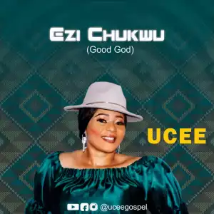 Ucee – Ezi Chukwu (Good God)