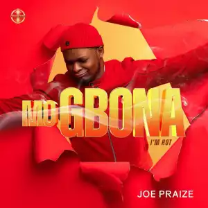 Mo Gbona - Joe Praize