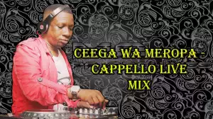 Ceega Wa Meropa – Cappello Live Mix