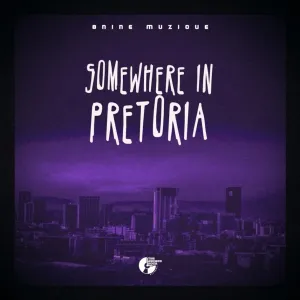 8nine Muzique – Somewhere In Pretoria (EP)