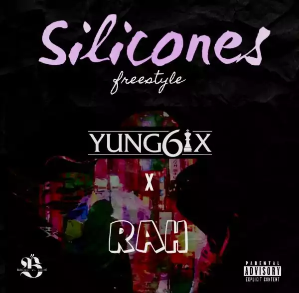 Yung6ix – Silicones (Freestyles) ft. Og rah