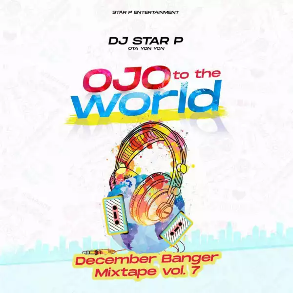 DJ Star P – Ojo To The World December Banger Mixtape Vol. 7