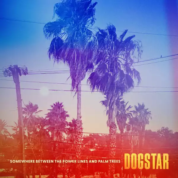 Dogstar – Unboxing Somewhere Between The Power Lines & Palm Trees