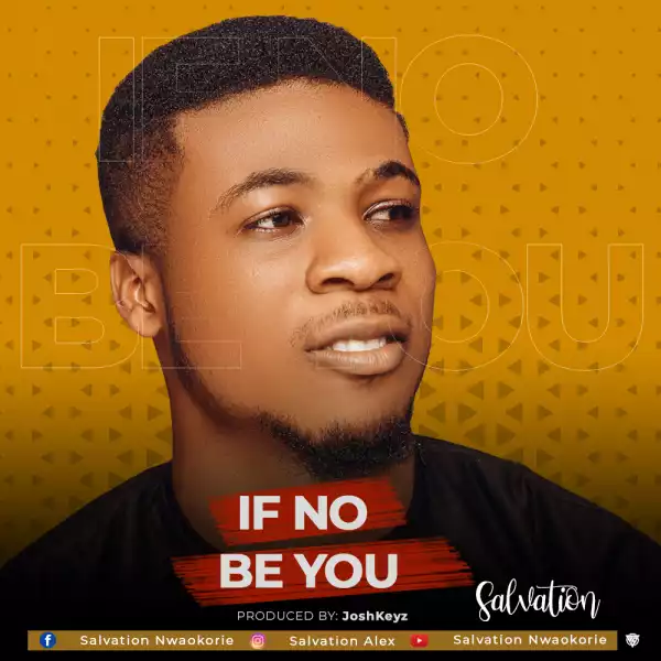 Salvation – If No Be You