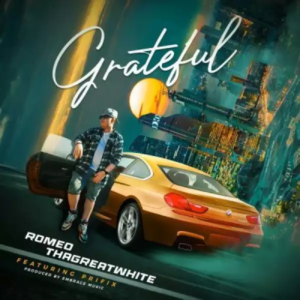 Romeo TheGreatwhite – Grateful ft Prifix