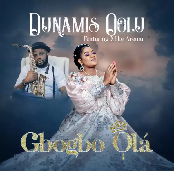 Dunamis Oolu – Gbogbo Ola ft. Mike Aremu