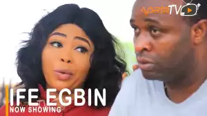 Ife Egbin (2021 Yoruba Movie)