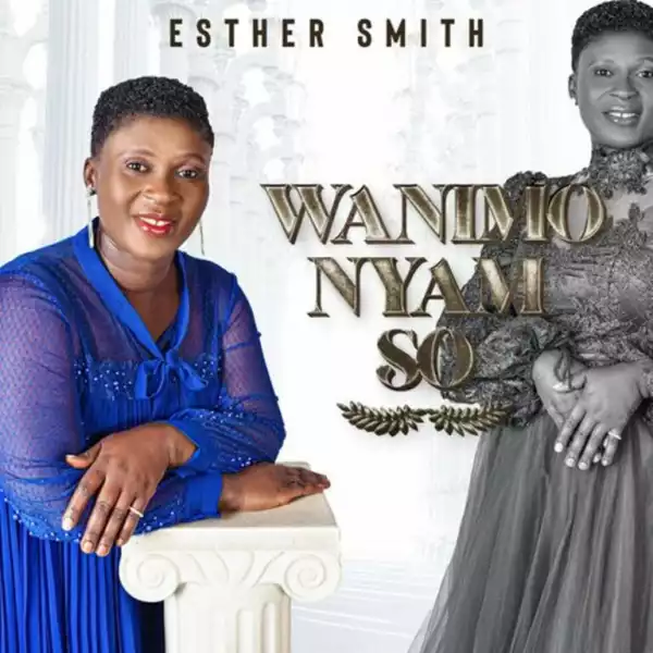 Esther Smith – Nyame Adwene ft. Morris Babyface