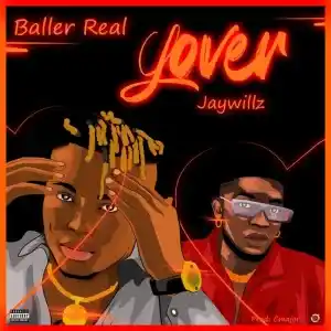 Baller Real – Lover ft. Jaywillz