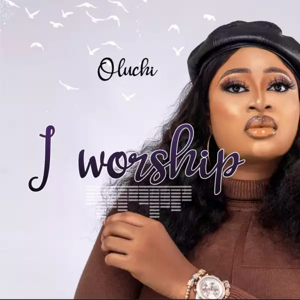 Oluchi – I Worship