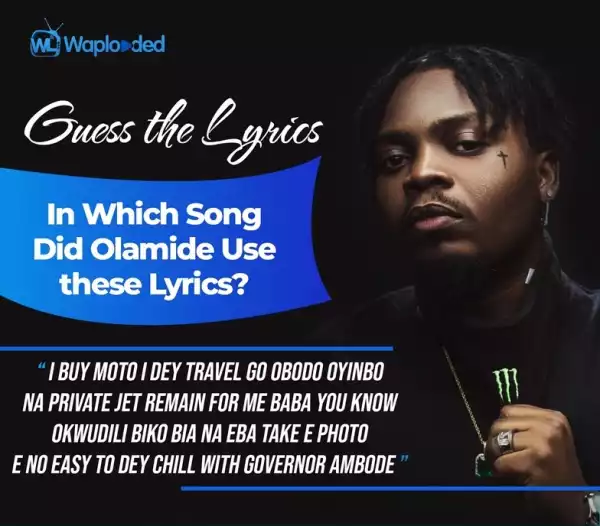 GUESS AND WIN: What song did Olamide use this Lyrics?
