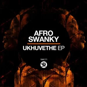 Afro Swanky – Ukhuvethe EP